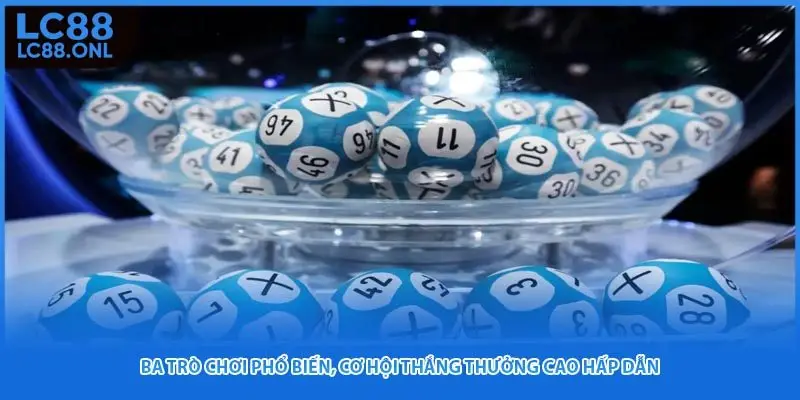 Ba trò chơi phổ biến, cơ hội thắng thưởng cao hấp dẫn