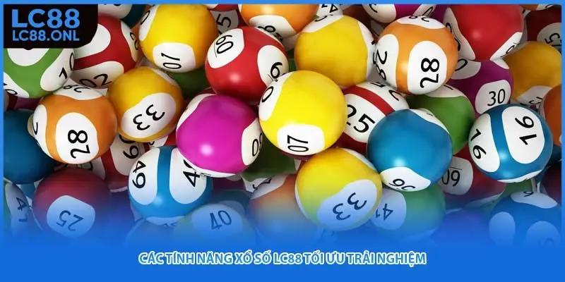 Các tính năng xổ số LC88 tối ưu trải nghiệm