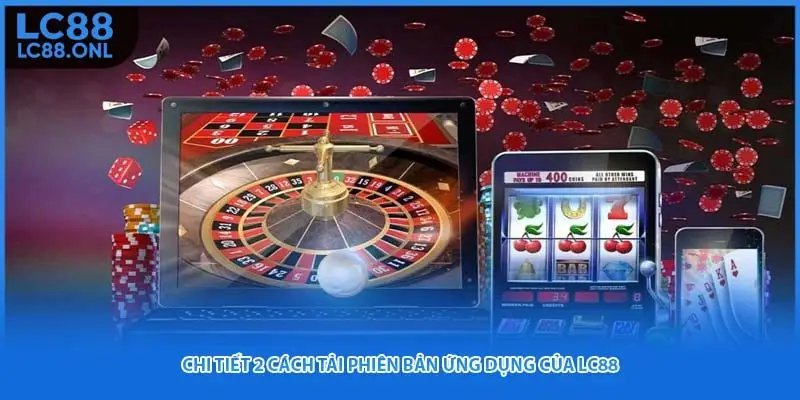 Chi tiết 2 cách tải phiên bản ứng dụng của LC88