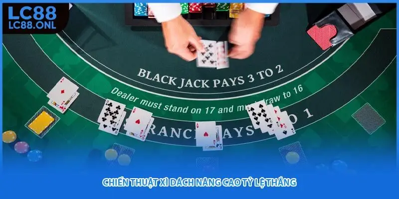 Chiến thuật Xì dách nâng cao tỷ lệ thắng