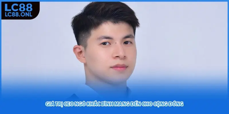 Giá trị CEO Ngô Khắc Bình mang đến cho cộng đồng