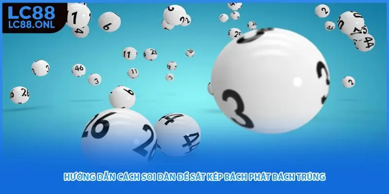 Hướng Dẫn Cách Soi Dàn Đề Sát Kép Bách Phát Bách Trúng