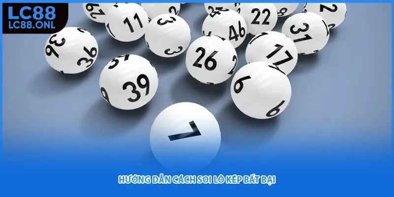 Hướng dẫn cách soi lô kép bất bại