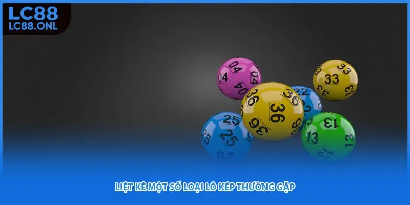 Liệt kê một số loại lô kép thường gặp