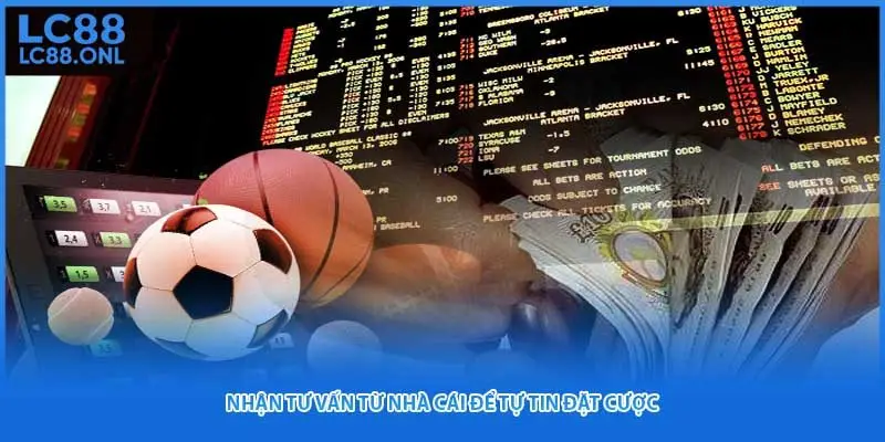 Nhận tư vấn từ nhà cái để tự tin đặt cược