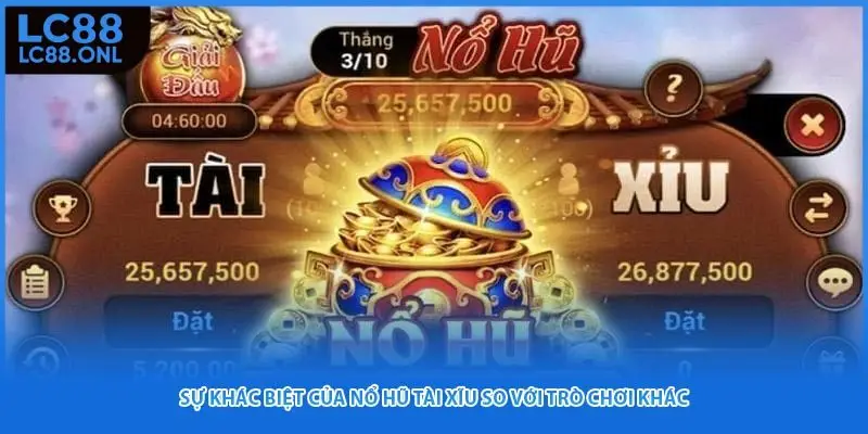 Sự khác biệt của nổ hũ Tài Xĩu so với trò chơi khác