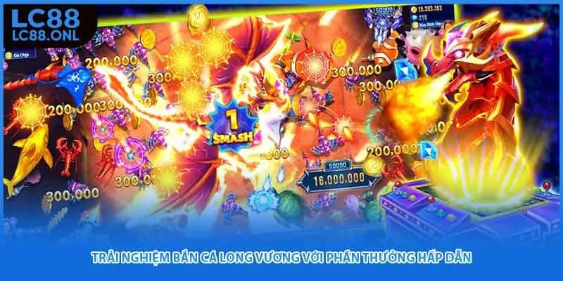 Trải nghiệm bắn cá Long Vương với phần thưởng hấp dẫn