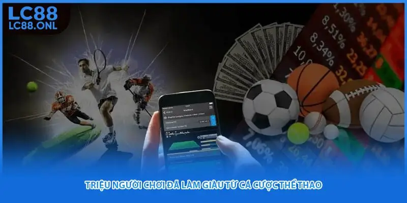 Triệu người chơi đã làm giàu từ cá cược thể thao 